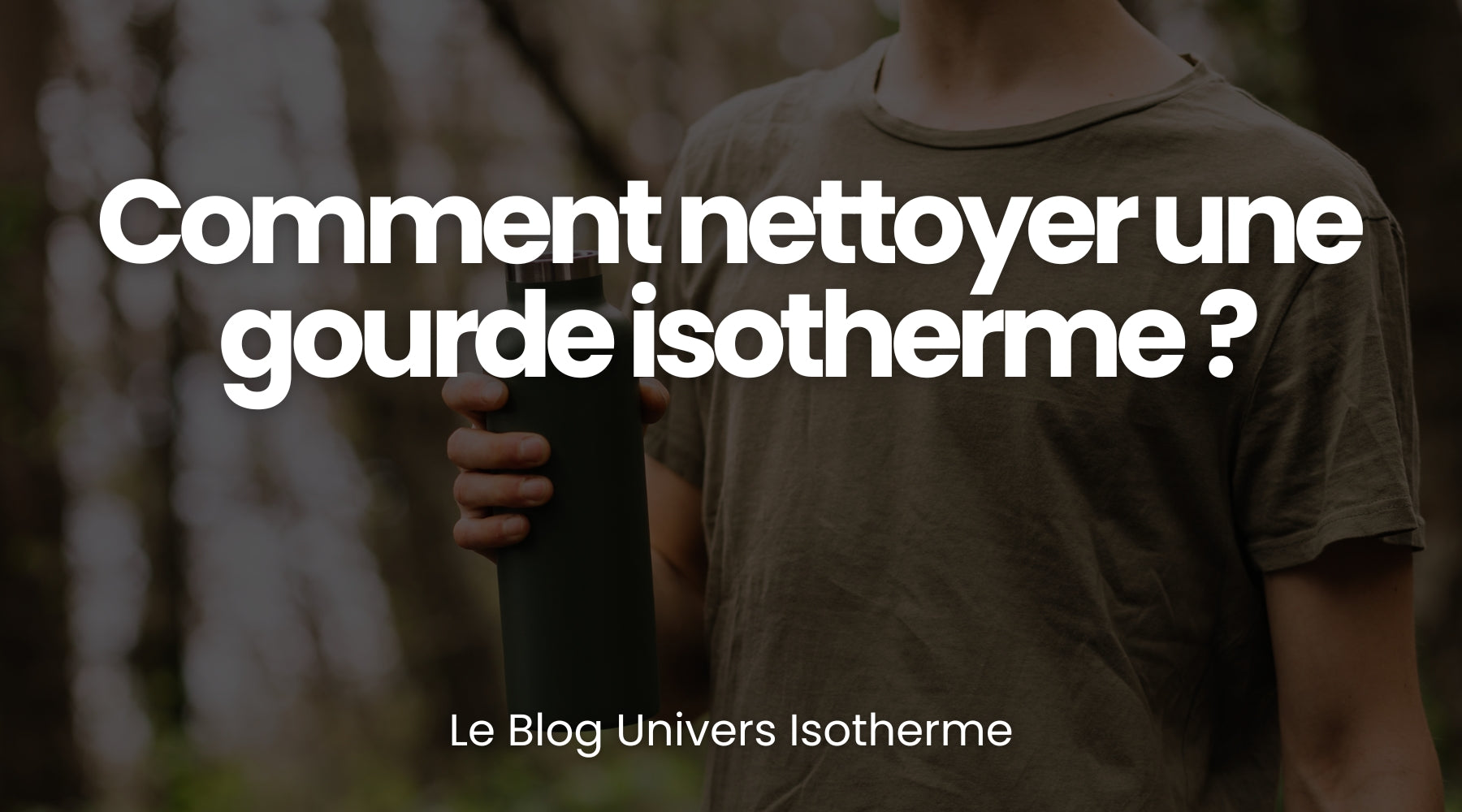 Comment nettoyer une gourde isotherme ? - Le guide Univers Isotherme Image